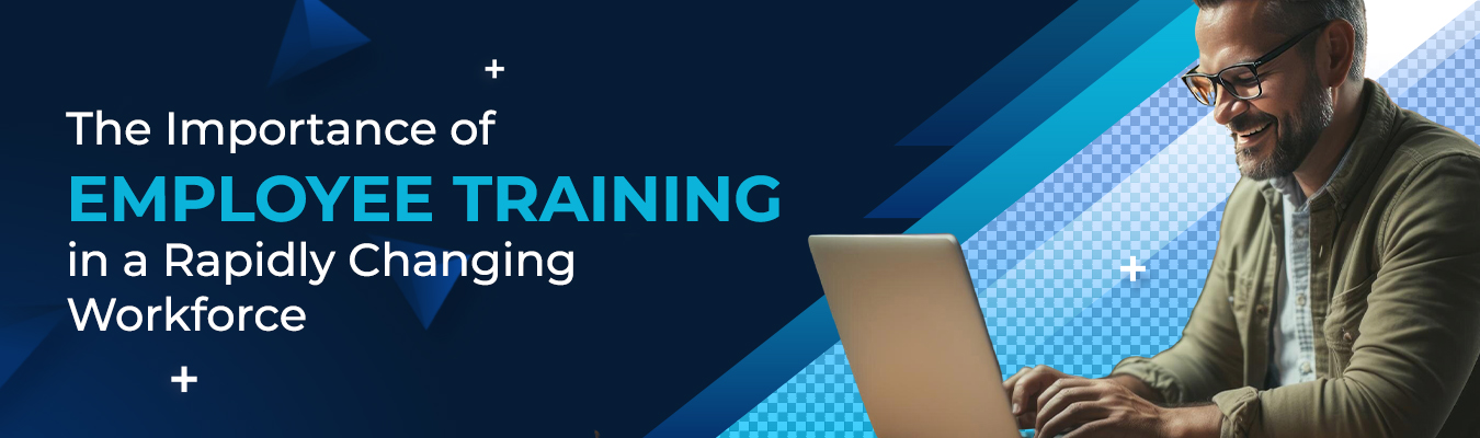 The Importance of Employee Training in a Rapidly Changing Workforce